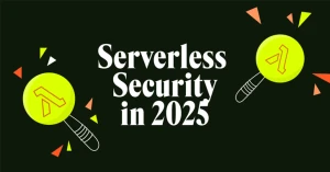 The Future of Serverless Security in 2025: From Logs to Real-Time Protection