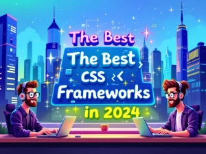 Die besten CSS-Frameworks im Jahr 2024: Webdesign optimieren