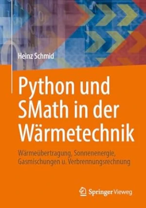 Python und SMath in der Wärmetechnik: Wärmeübertragung, Sonnenenergie, Gasmischungen u. Verbrennungsrechnung (German Edition) 2024th Edition